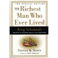 The Richest Man Who Ever Lived by Steven K. Scott – King Solomon’s Secrets to Success, Wealth, and Happiness